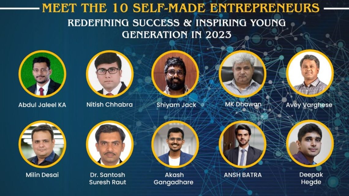 Meet the 10 Self-Made Entrepreneurs Redefining Success & Inspiring Young Generation in 2023