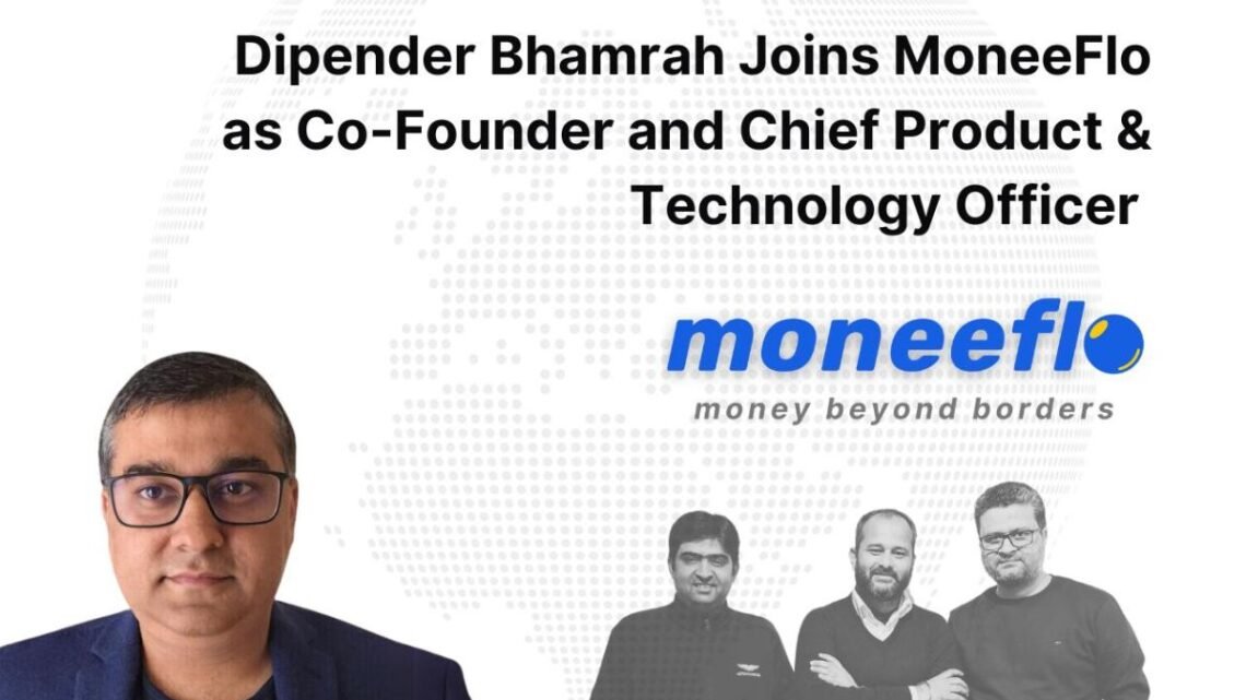 Dipender Bhamrah Joins MoneeFlo as Co-Founder and Chief Product & Technology Officer to fuel technological advancements and strategic expansion