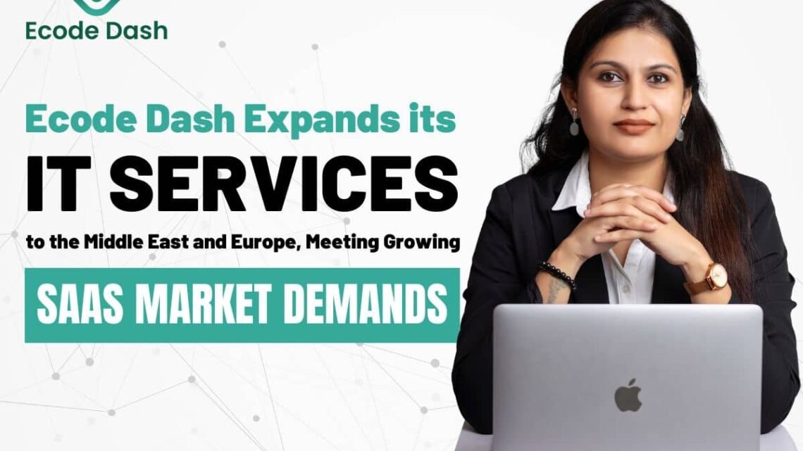 Ecode Dash Expands its IT Services to the Middle East and Europe, Meeting Growing SaaS Market Demands