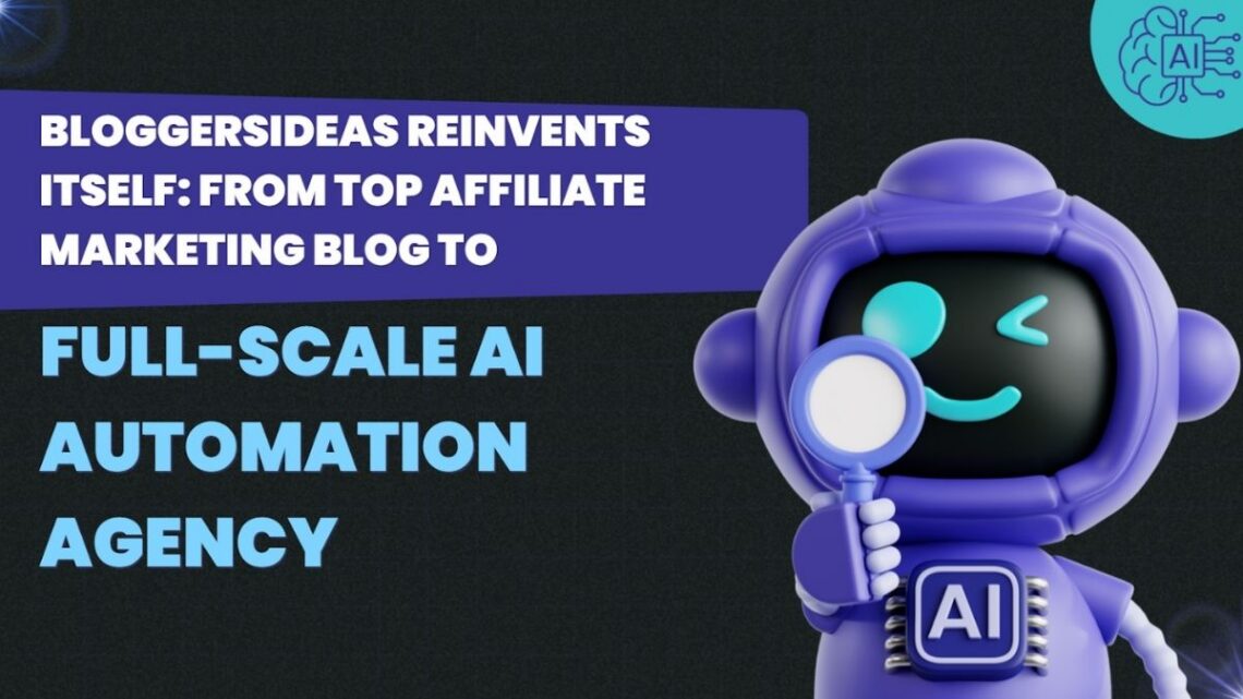 BloggersIdeas Reinvents Itself: From Top Affiliate Marketing Blog to Full-Scale AI Automation Agency