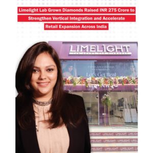 Limelight Lab Grown Diamonds Raises INR 275 Crore to Strengthen Vertical Integration and Accelerate Retail Expansion Across India