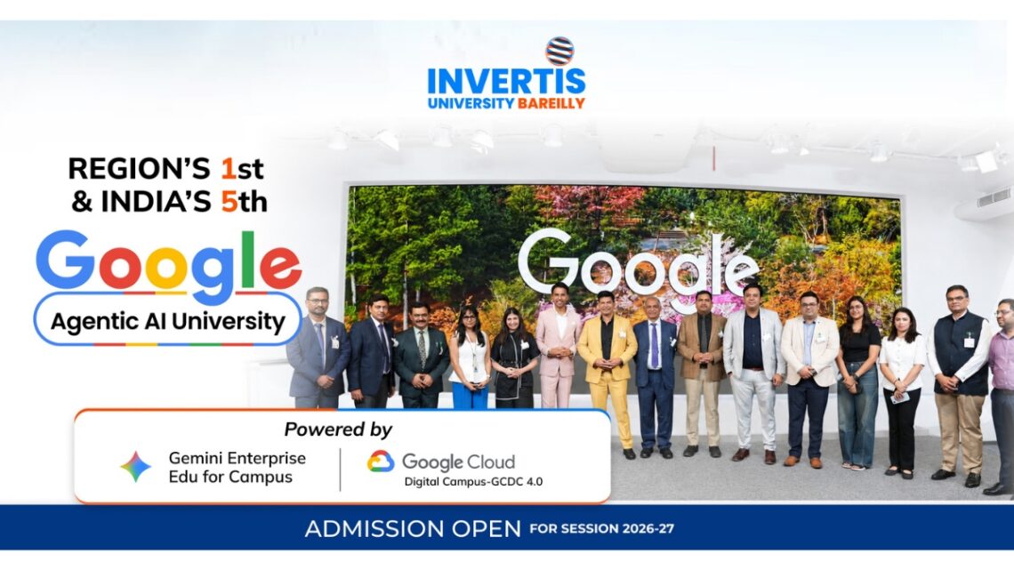Invertis University Announces a New Milestone as Region’s First & India’s Fifth Google Agentic AI University